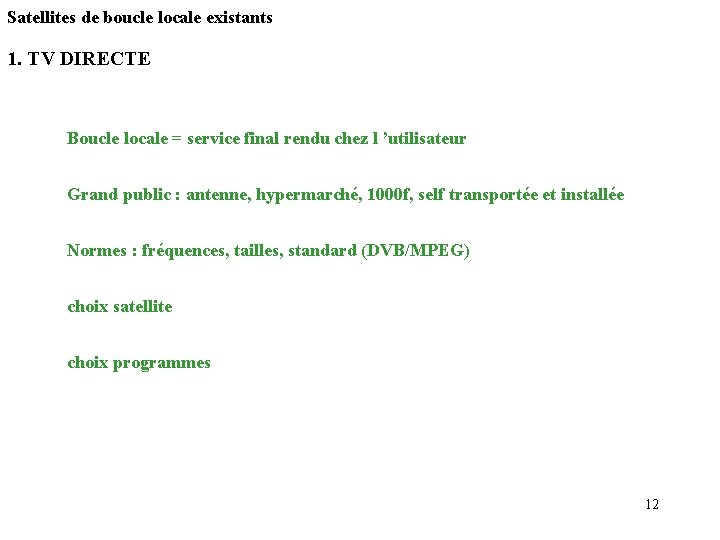 Satellites de boucle locale existants 1. TV DIRECTE Boucle locale = service final rendu Satellites de boucle locale existants 1. TV DIRECTE Boucle locale = service final rendu