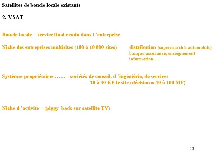 Satellites de boucle locale existants 2. VSAT Boucle locale = service final rendu dans Satellites de boucle locale existants 2. VSAT Boucle locale = service final rendu dans