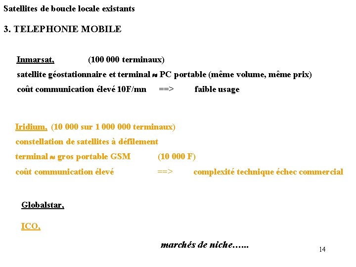 Satellites de boucle locale existants 3. TELEPHONIE MOBILE Inmarsat, (100 000 terminaux) satellite géostationnaire Satellites de boucle locale existants 3. TELEPHONIE MOBILE Inmarsat, (100 000 terminaux) satellite géostationnaire