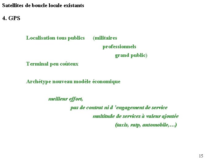 Satellites de boucle locale existants 4. GPS Localisation tous publics (militaires professionnels grand public) Satellites de boucle locale existants 4. GPS Localisation tous publics (militaires professionnels grand public)