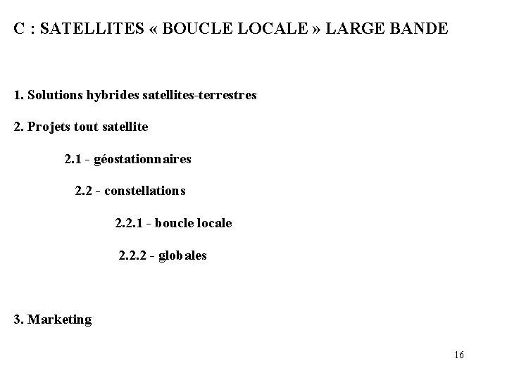 C : SATELLITES « BOUCLE LOCALE » LARGE BANDE 1. Solutions hybrides satellites-terrestres 2. C : SATELLITES « BOUCLE LOCALE » LARGE BANDE 1. Solutions hybrides satellites-terrestres 2.