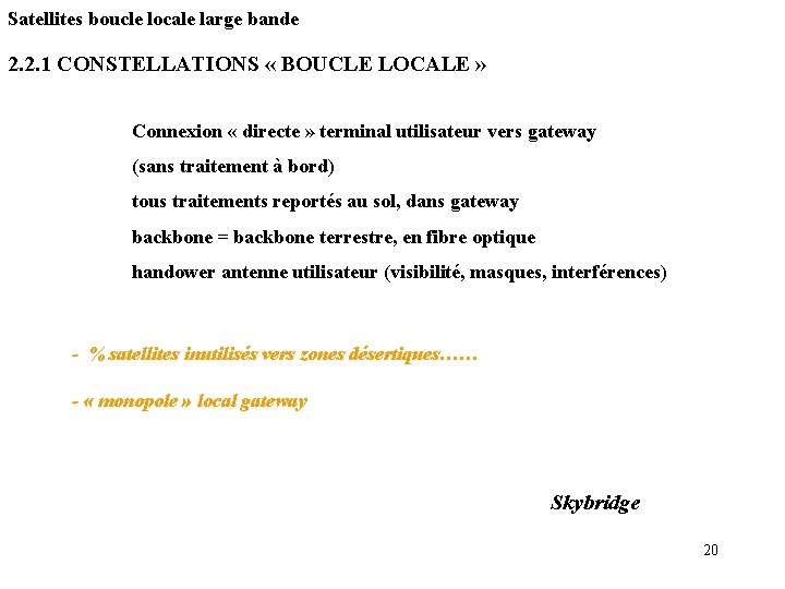 Satellites boucle locale large bande 2. 2. 1 CONSTELLATIONS « BOUCLE LOCALE » Connexion Satellites boucle locale large bande 2. 2. 1 CONSTELLATIONS « BOUCLE LOCALE » Connexion