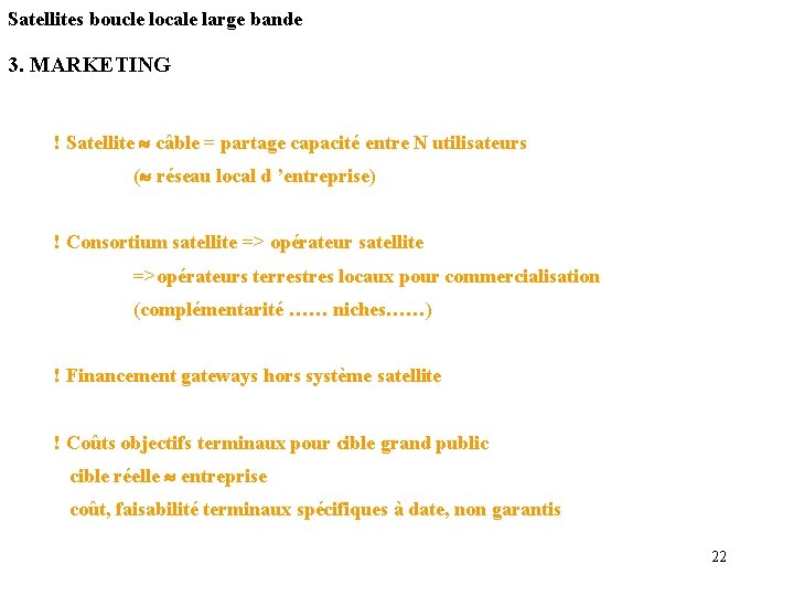 Satellites boucle locale large bande 3. MARKETING ! Satellite câble = partage capacité entre Satellites boucle locale large bande 3. MARKETING ! Satellite câble = partage capacité entre