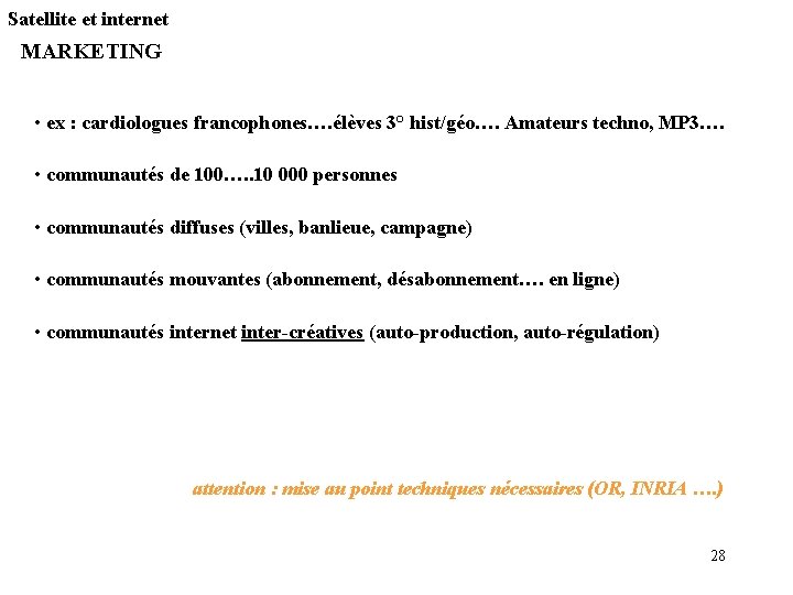 Satellite et internet MARKETING • ex : cardiologues francophones…. élèves 3° hist/géo…. Amateurs techno, Satellite et internet MARKETING • ex : cardiologues francophones…. élèves 3° hist/géo…. Amateurs techno,