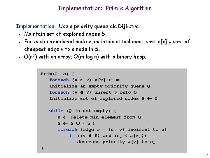 Implementation: Prim's Algorithm Implementation. Use a priority queue ala Dijkstra. Maintain set of explored