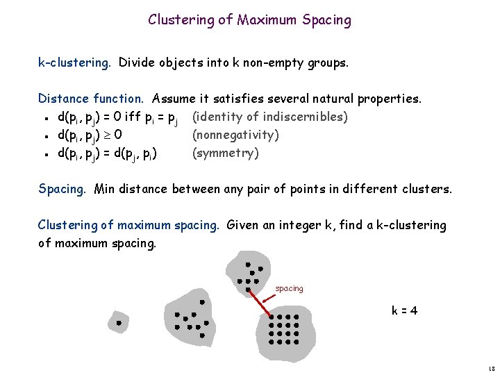 Clustering of Maximum Spacing k-clustering. Divide objects into k non-empty groups. Distance function. Assume