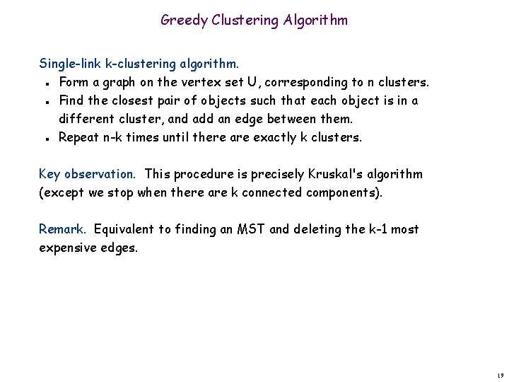 Greedy Clustering Algorithm Single-link k-clustering algorithm. Form a graph on the vertex set U,