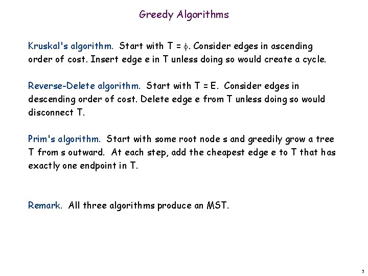 Greedy Algorithms Kruskal's algorithm. Start with T = . Consider edges in ascending order Greedy Algorithms Kruskal's algorithm. Start with T = . Consider edges in ascending order