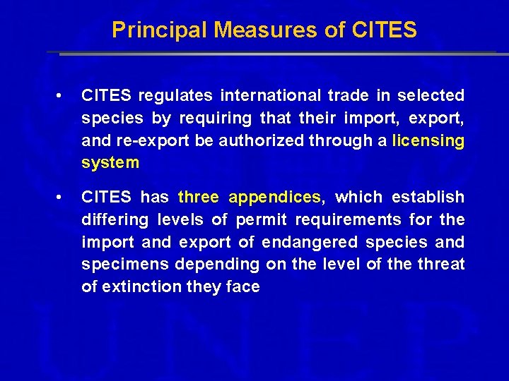 Principal Measures of CITES • CITES regulates international trade in selected species by requiring