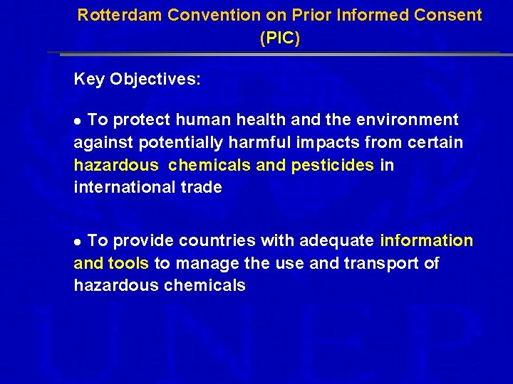 Rotterdam Convention on Prior Informed Consent (PIC) Key Objectives: To protect human health and