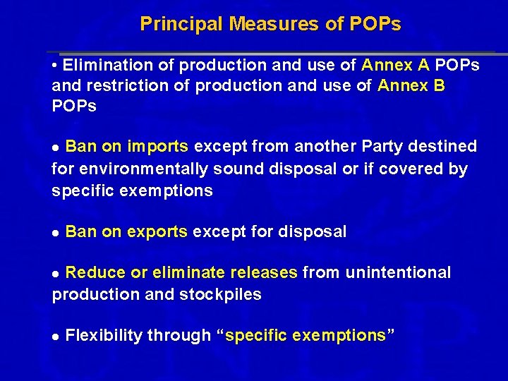 Principal Measures of POPs • Elimination of production and use of Annex A POPs