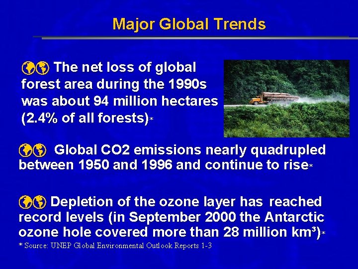 Major Global Trends The net loss of global forest area during the 1990 s