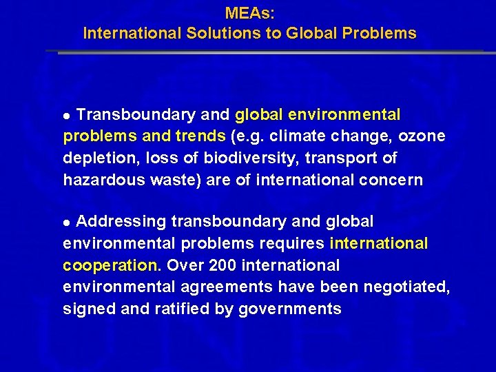 MEAs: International Solutions to Global Problems Transboundary and global environmental problems and trends (e.