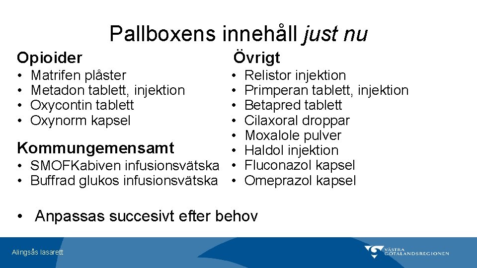 Pallboxens innehåll just nu Opioider Övrigt • • • Kommungemensamt • • SMOFKabiven infusionsvätska Pallboxens innehåll just nu Opioider Övrigt • • • Kommungemensamt • • SMOFKabiven infusionsvätska
