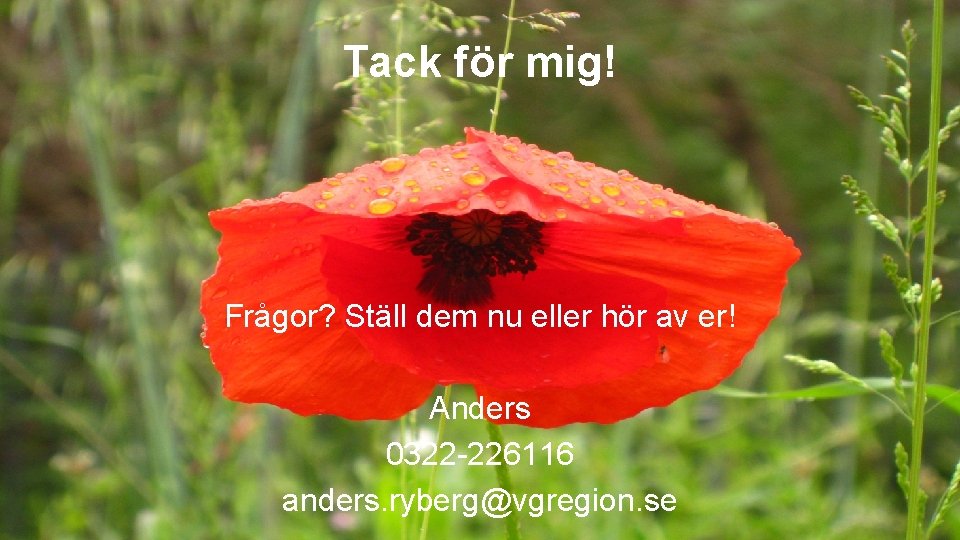 Tack för mig! Frågor? Ställ dem nu eller hör av er! Anders 0322 -226116