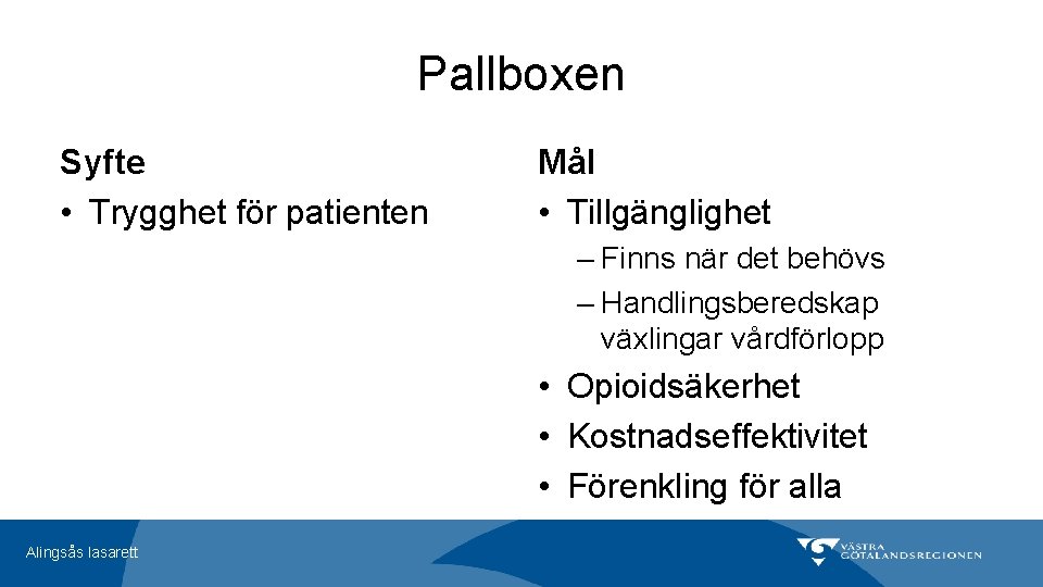 Pallboxen Syfte • Trygghet för patienten Mål • Tillgänglighet – Finns när det behövs Pallboxen Syfte • Trygghet för patienten Mål • Tillgänglighet – Finns när det behövs
