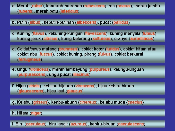 a. Merah (ruber), kemerah-merahan (rubescens), ros (roseus), merah jambu (rubens), merah batu (latericius) b.