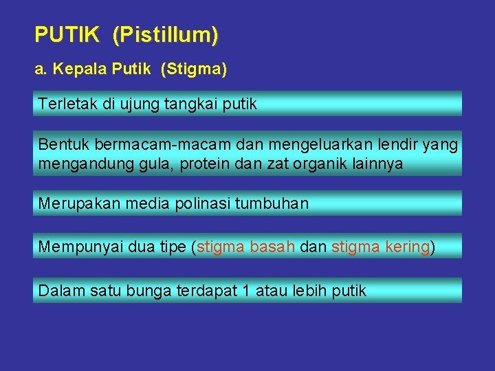 PUTIK (Pistillum) a. Kepala Putik (Stigma) Terletak di ujung tangkai putik Bentuk bermacam-macam dan PUTIK (Pistillum) a. Kepala Putik (Stigma) Terletak di ujung tangkai putik Bentuk bermacam-macam dan