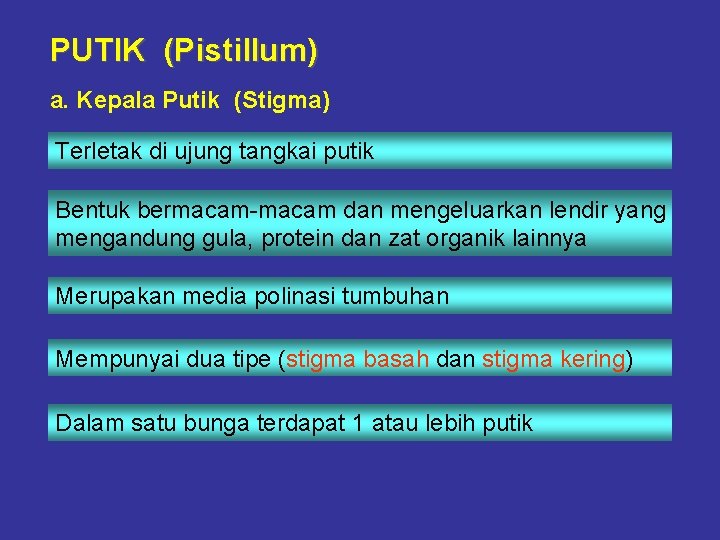 PUTIK (Pistillum) a. Kepala Putik (Stigma) Terletak di ujung tangkai putik Bentuk bermacam-macam dan