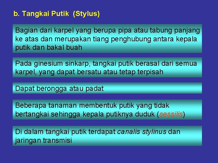 b. Tangkai Putik (Stylus) Bagian dari karpel yang berupa pipa atau tabung panjang ke b. Tangkai Putik (Stylus) Bagian dari karpel yang berupa pipa atau tabung panjang ke