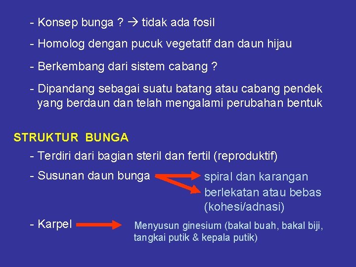 - Konsep bunga ? tidak ada fosil - Homolog dengan pucuk vegetatif dan daun