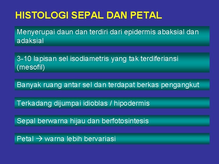 HISTOLOGI SEPAL DAN PETAL Menyerupai daun dan terdiri dari epidermis abaksial dan adaksial 3 HISTOLOGI SEPAL DAN PETAL Menyerupai daun dan terdiri dari epidermis abaksial dan adaksial 3