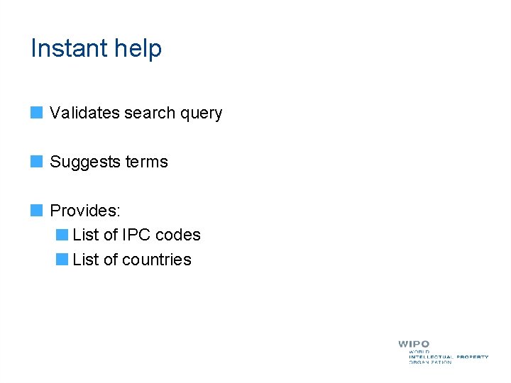 Instant help Validates search query Suggests terms Provides: List of IPC codes List of