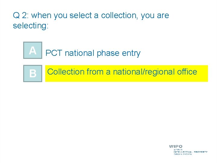 Q 2: when you select a collection, you are selecting: A PCT national phase