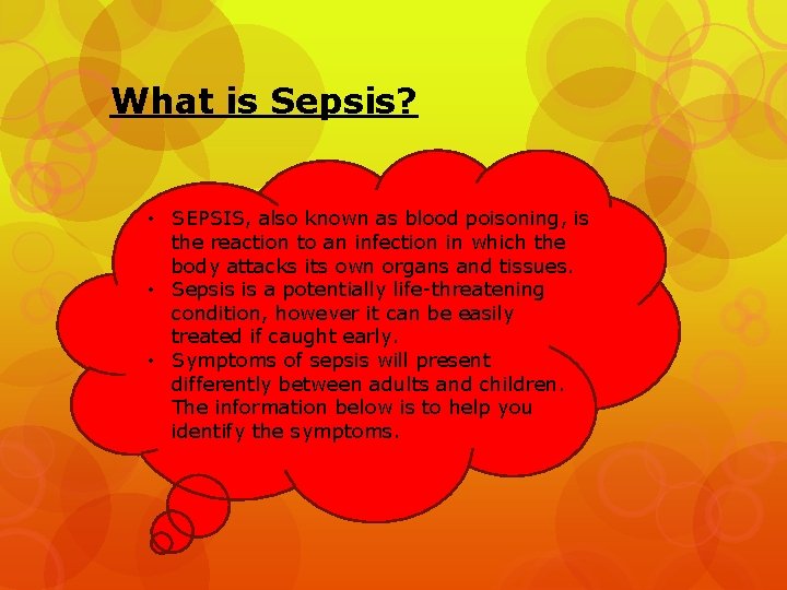 What is Sepsis? • SEPSIS, also known as blood poisoning, is the reaction to