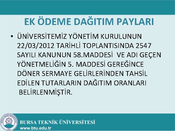 EK ÖDEME DAĞITIM PAYLARI • ÜNİVERSİTEMİZ YÖNETİM KURULUNUN 22/03/2012 TARİHLİ TOPLANTISINDA 2547 SAYILI KANUNUN EK ÖDEME DAĞITIM PAYLARI • ÜNİVERSİTEMİZ YÖNETİM KURULUNUN 22/03/2012 TARİHLİ TOPLANTISINDA 2547 SAYILI KANUNUN