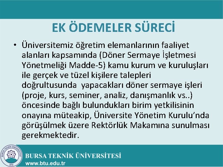 EK ÖDEMELER SÜRECİ • Üniversitemiz öğretim elemanlarının faaliyet alanları kapsamında (Döner Sermaye İşletmesi Yönetmeliği EK ÖDEMELER SÜRECİ • Üniversitemiz öğretim elemanlarının faaliyet alanları kapsamında (Döner Sermaye İşletmesi Yönetmeliği