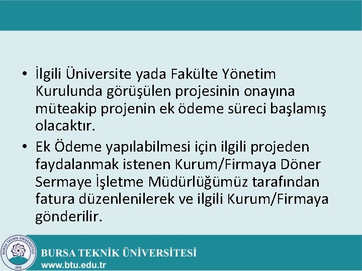 • İlgili Üniversite yada Fakülte Yönetim Kurulunda görüşülen projesinin onayına müteakip projenin ek • İlgili Üniversite yada Fakülte Yönetim Kurulunda görüşülen projesinin onayına müteakip projenin ek