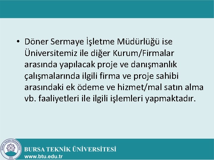 • Döner Sermaye İşletme Müdürlüğü ise Üniversitemiz ile diğer Kurum/Firmalar arasında yapılacak proje • Döner Sermaye İşletme Müdürlüğü ise Üniversitemiz ile diğer Kurum/Firmalar arasında yapılacak proje