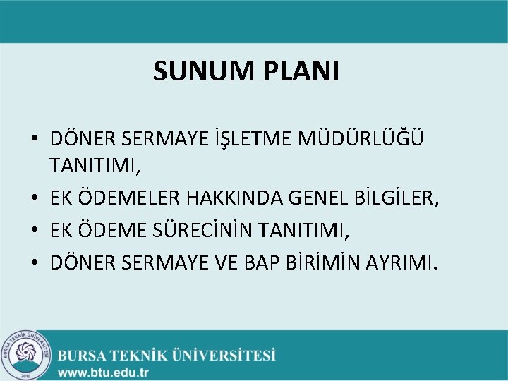SUNUM PLANI • DÖNER SERMAYE İŞLETME MÜDÜRLÜĞÜ TANITIMI, • EK ÖDEMELER HAKKINDA GENEL BİLGİLER, SUNUM PLANI • DÖNER SERMAYE İŞLETME MÜDÜRLÜĞÜ TANITIMI, • EK ÖDEMELER HAKKINDA GENEL BİLGİLER,