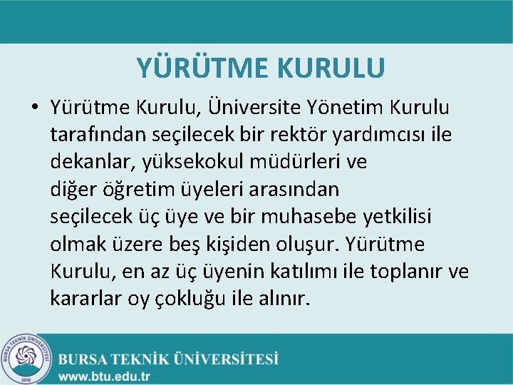 YÜRÜTME KURULU • Yürütme Kurulu, Üniversite Yönetim Kurulu tarafından seçilecek bir rektör yardımcısı ile YÜRÜTME KURULU • Yürütme Kurulu, Üniversite Yönetim Kurulu tarafından seçilecek bir rektör yardımcısı ile
