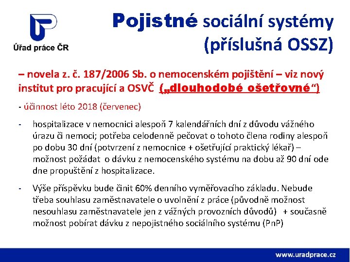 Pojistné sociální systémy (příslušná OSSZ) – novela z. č. 187/2006 Sb. o nemocenském pojištění Pojistné sociální systémy (příslušná OSSZ) – novela z. č. 187/2006 Sb. o nemocenském pojištění