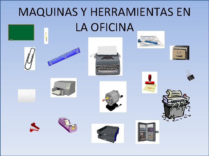 MAQUINAS Y HERRAMIENTAS EN LA OFICINA 