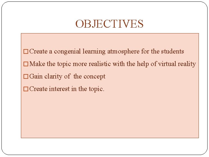 OBJECTIVES � Create a congenial learning atmosphere for the students � Make the topic OBJECTIVES � Create a congenial learning atmosphere for the students � Make the topic