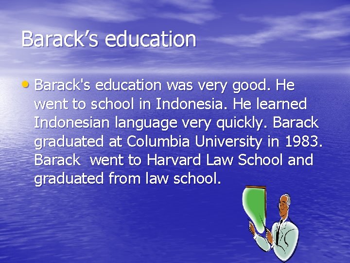 Barack’s education • Barack's education was very good. He went to school in Indonesia.
