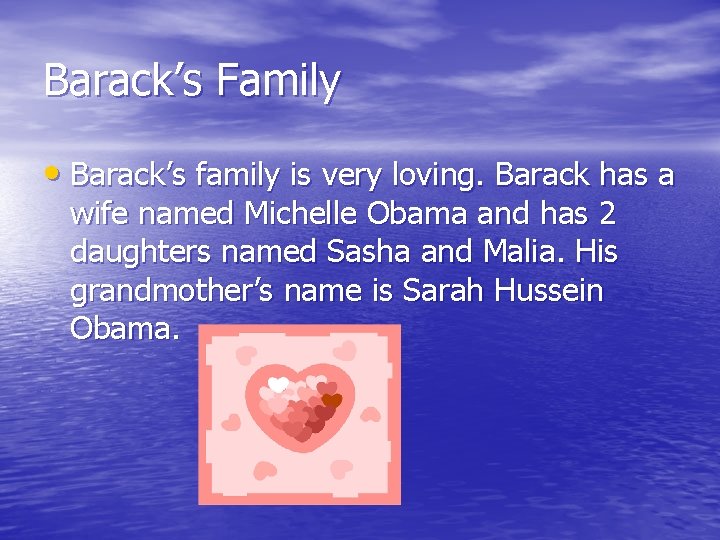 Barack’s Family • Barack’s family is very loving. Barack has a wife named Michelle