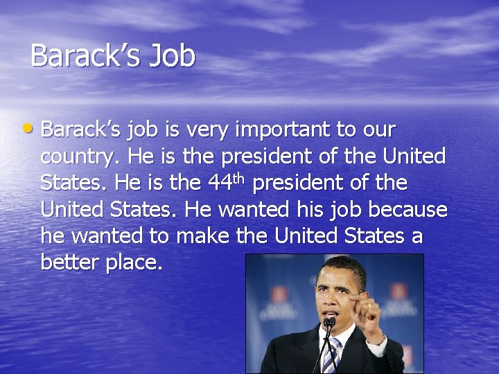 Barack’s Job • Barack’s job is very important to our country. He is the