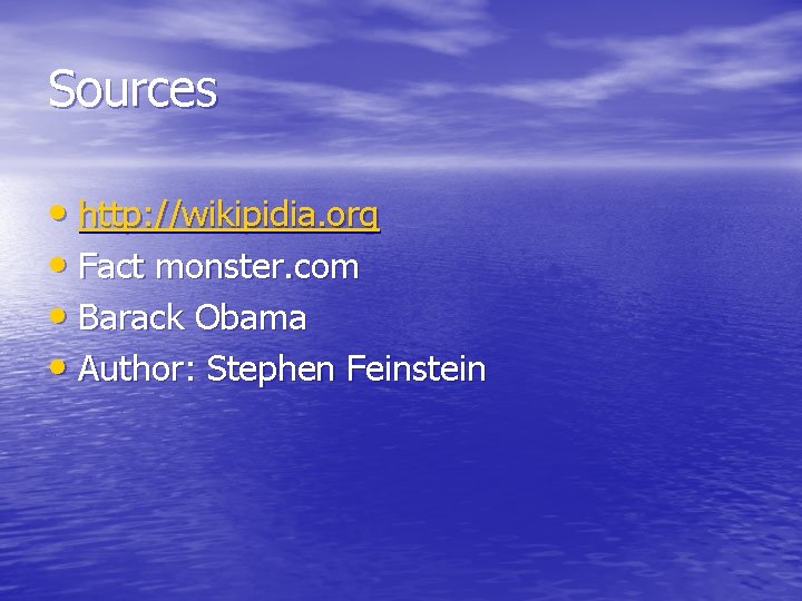 Sources • http: //wikipidia. org • Fact monster. com • Barack Obama • Author: