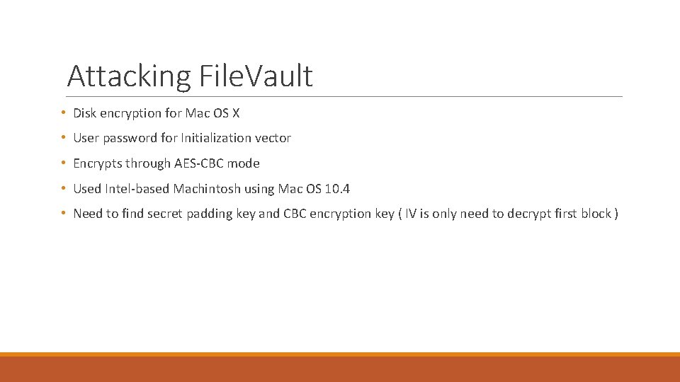 Attacking File. Vault • Disk encryption for Mac OS X • User password for