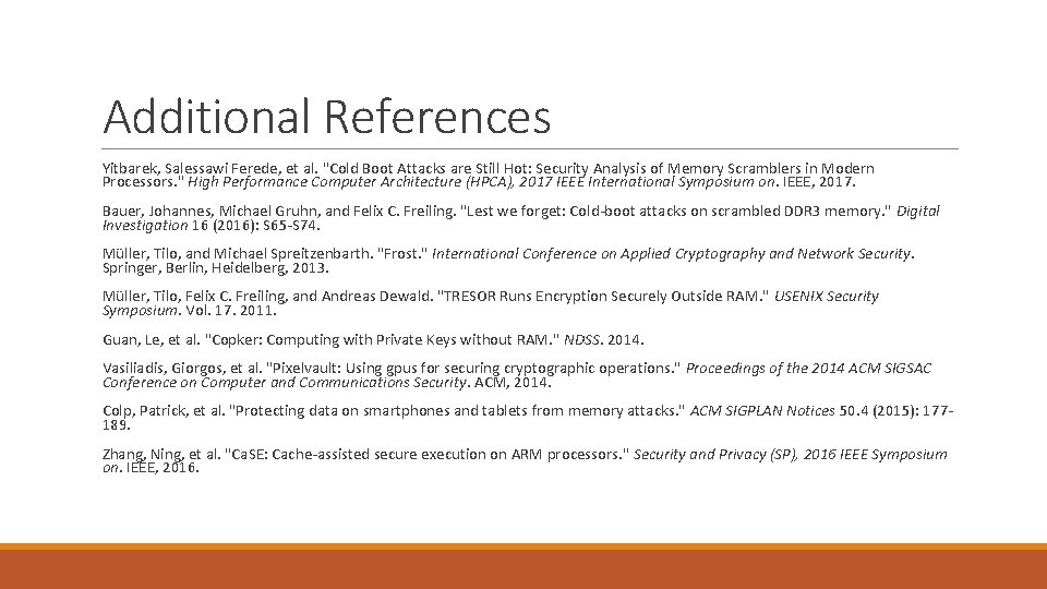 Additional References Yitbarek, Salessawi Ferede, et al. "Cold Boot Attacks are Still Hot: Security