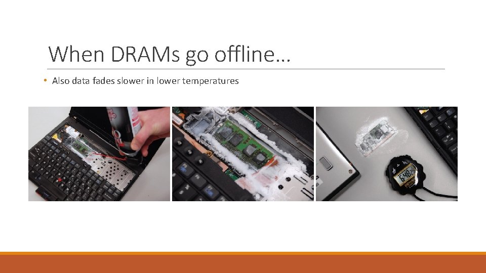 When DRAMs go offline… • Also data fades slower in lower temperatures 