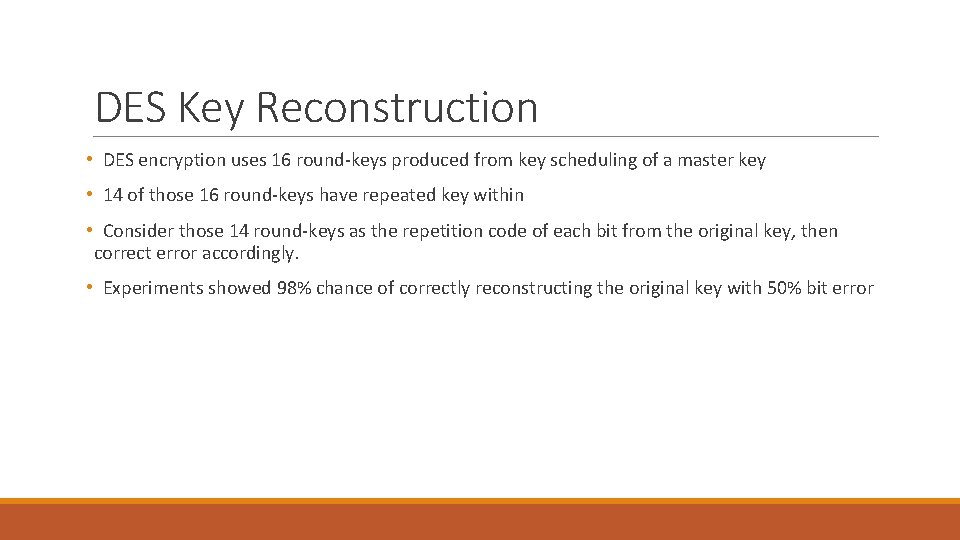 DES Key Reconstruction • DES encryption uses 16 round-keys produced from key scheduling of
