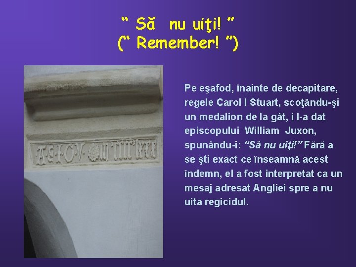 “ Să nu uiţi! ” (“ Remember! ”) Pe eşafod, înainte de decapitare, regele