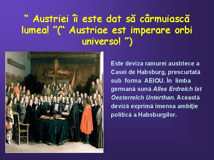 “ Austriei îi este dat să cârmuiască lumea! ”(“ Austriae est imperare orbi universo!