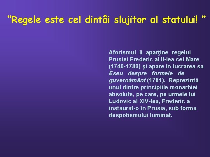 “Regele este cel dintâi slujitor al statului! ” Aforismul îi aparţine regelui Prusiei Frederic