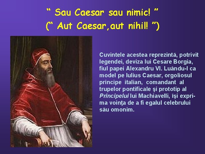 “ Sau Caesar sau nimic! ” (“ Aut Caesar, aut nihil! ”) Cuvintele acestea